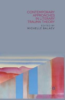 Contemporary Approaches in Literary Trauma Theory Contemporary Approaches in Literary Trauma Theory