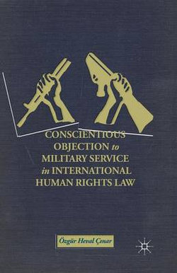 Conscientious Objection to Military Service in International Human Rights Law Conscientious Objection to Military Service in International Human Rights Law