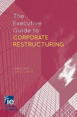 The Executive Guide to Corporate Restructuring The Executive Guide to Corporate Restructuring