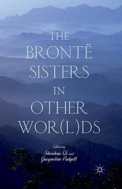 The Bronte Sisters in Other Wor(l)ds The Bronte Sisters in Other Wor(l)ds