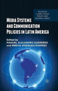 Media Systems and Communication Policies in Latin America Media Systems and Communication Policies in Latin America