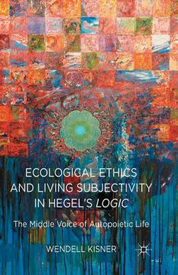 Ecological Ethics and Living Subjectivity in Hegel's Logic Ecological Ethics and Living Subjectivity in Hegel's Logic