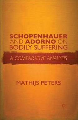 Schopenhauer and Adorno on Bodily Suffering Schopenhauer and Adorno on Bodily Suffering