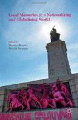 Local Memories in a Nationalizing and Globalizing World Local Memories in a Nationalizing and Globalizing World