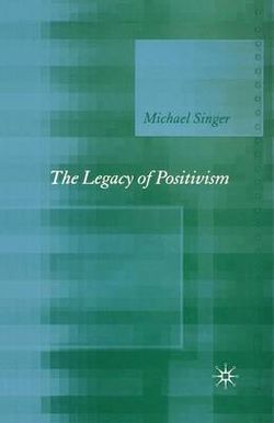 The Legacy of Positivism The Legacy of Positivism