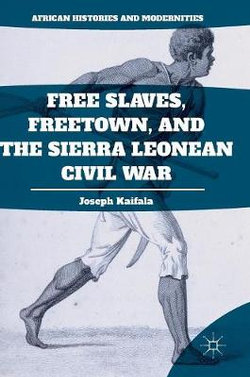 Free Slaves, Freetown, and the Sierra Leonean Civil War Free Slaves, Freetown, and the Sierra Leonean Civil War