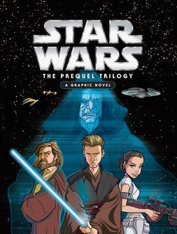 Star Wars: Prequel Trilogy Graphic Novel Star Wars: Prequel Trilogy Graphic Novel