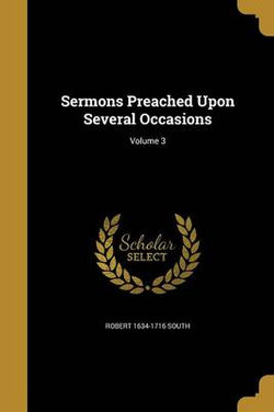 Sermons Preached Upon Several Occasions; Volume 3 Sermons Preached Upon Several Occasions; Volume 3