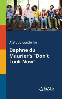 A Study Guide for Daphne Du Maurier's "Don't Look Now" A Study Guide for Daphne Du Maurier's "Don't Look Now"