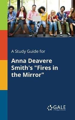 A Study Guide for Anna Deavere Smith's Fires in the Mirror A Study Guide for Anna Deavere Smith's Fires in the Mirror
