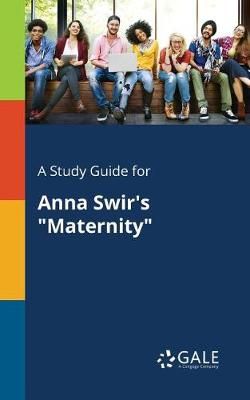 A Study Guide for Anna Swir's Maternity A Study Guide for Anna Swir's Maternity