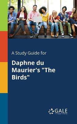 A Study Guide for Daphne Du Maurier's the Birds A Study Guide for Daphne Du Maurier's the Birds
