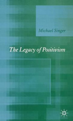 The Legacy of Positivism The Legacy of Positivism