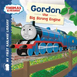 Gordon the Big Strong Engine : Thomas & Friends Gordon the Big Strong Engine : Thomas & Friends