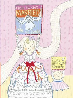 How to Get Married, by Me, the Bride How to Get Married, by Me, the Bride