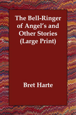 The Bell-Ringer of Angel's and Other Stories The Bell-Ringer of Angel's and Other Stories