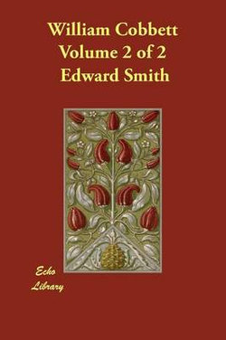 William Cobbett Volume 2 of 2 William Cobbett Volume 2 of 2