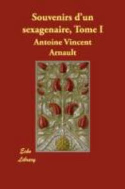 Souvenirs D'Un Sexagenaire, Tome I Souvenirs D'Un Sexagenaire, Tome I
