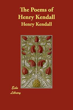 The Poems of Henry Kendall The Poems of Henry Kendall