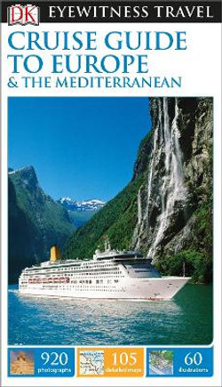 Cruise Guide To Europe And The Mediterranean: Eyewitness Travel Guide Cruise Guide To Europe And The Mediterranean: Eyewitness Travel Guide