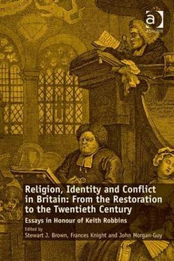 Religion, Identity and Conflict in Britain: From the Restoration to the Twentieth Century Religion, Identity and Conflict in Britain: From the Restoration to the Twentieth Century
