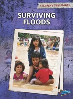 Surviving Floods (Childrens True Stories: Natural Disasters) Surviving Floods (Childrens True Stories: Natural Disasters)