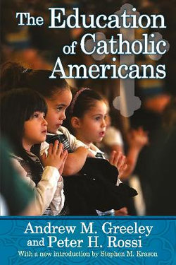 The Education of Catholic Americans The Education of Catholic Americans