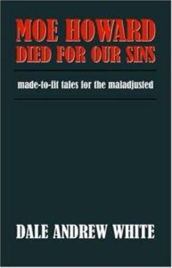 Moe Howard Died for Our Sins Moe Howard Died for Our Sins