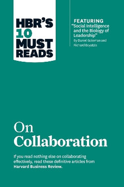 HBR's 10 Must Reads on Collaboration (with featured article "Social Intelligence and the Biology of Leadership," by Daniel Goleman and Richard Boyatzis) HBR's 10 Must Reads on Collaboration (with featured article "Social Intelligence and the Biology of Leadership," by Daniel Goleman and Richard Boyatzis)