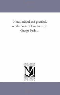 Notes, Critical and Practical, On the Book of Exodus Vol. 2... by George Bush ... Notes, Critical and Practical, On the Book of Exodus Vol. 2... by George Bush ...