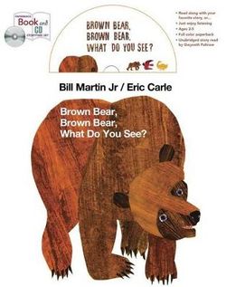 Brown Bear, Brown Bear, What Do You See? Brown Bear, Brown Bear, What Do You See?