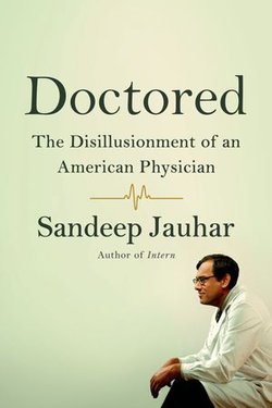 Doctored: The Disillusionment of an American Physician Doctored: The Disillusionment of an American Physician