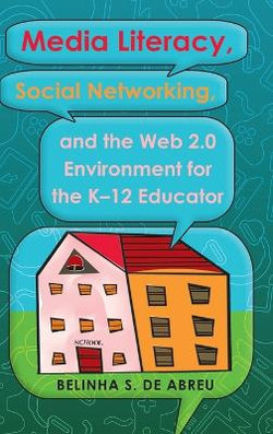 Media Literacy, Social Networking, and the Web 2.0 Environment for the K-12 Educator Media Literacy, Social Networking, and the Web 2.0 Environment for the K-12 Educator