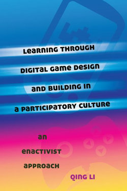Learning Through Digital Game Design and Building in a Participatory Culture Learning Through Digital Game Design and Building in a Participatory Culture
