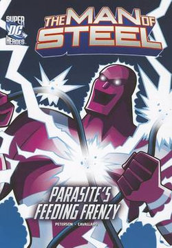 The Man of Steel: Superman Battles Parasite's Feeding Frenzy The Man of Steel: Superman Battles Parasite's Feeding Frenzy