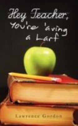 Hey Teacher, You're 'aving a Larf Hey Teacher, You're 'aving a Larf