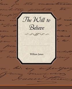 The Will to Believe The Will to Believe