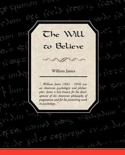 The Will to Believe The Will to Believe