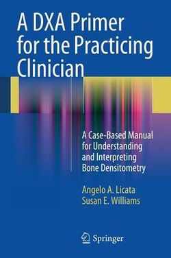 A DXA Primer for the Practicing Clinician A DXA Primer for the Practicing Clinician