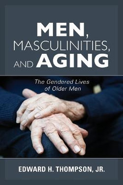 Men, Masculinities, and Aging Men, Masculinities, and Aging