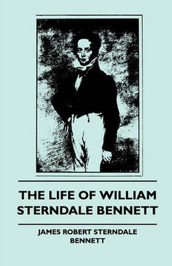 The Life of William Sterndale Bennett The Life of William Sterndale Bennett