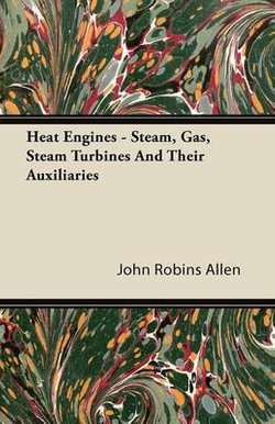 Heat Engines - Steam, Gas, Steam Turbines And Their Auxiliaries Heat Engines - Steam, Gas, Steam Turbines And Their Auxiliaries