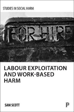 Labour Exploitation and Work-Based Harm Labour Exploitation and Work-Based Harm