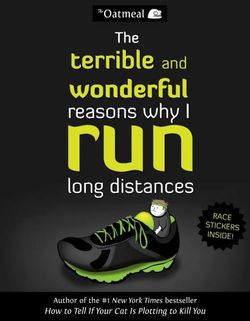 The Terrible and Wonderful Reasons Why I Run Long Distances The Terrible and Wonderful Reasons Why I Run Long Distances