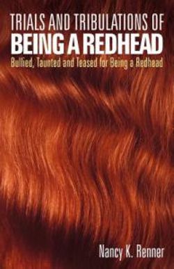 Trials and Tribulations of Being a Redhead Trials and Tribulations of Being a Redhead
