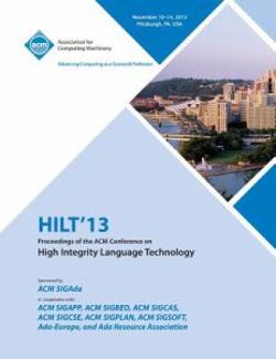 Hilt 13 Proceedings of the ACM Conference on High Integrity Language Technology Hilt 13 Proceedings of the ACM Conference on High Integrity Language Technology