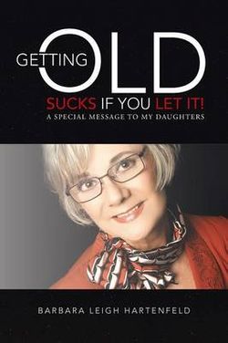Getting Old Sucks If You Let It! Getting Old Sucks If You Let It!