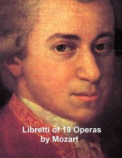 Mozart: libretti of 19 operas Mozart: libretti of 19 operas