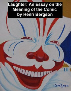 Laughter: an Essay on the Meaning of the Comic Laughter: an Essay on the Meaning of the Comic