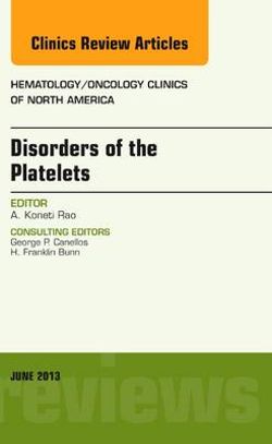 Disorders of the Platelets, An Issue of Hematology/Oncology Clinics of North America: Volume 27-3 Disorders of the Platelets, An Issue of Hematology/Oncology Clinics of North America: Volume 27-3